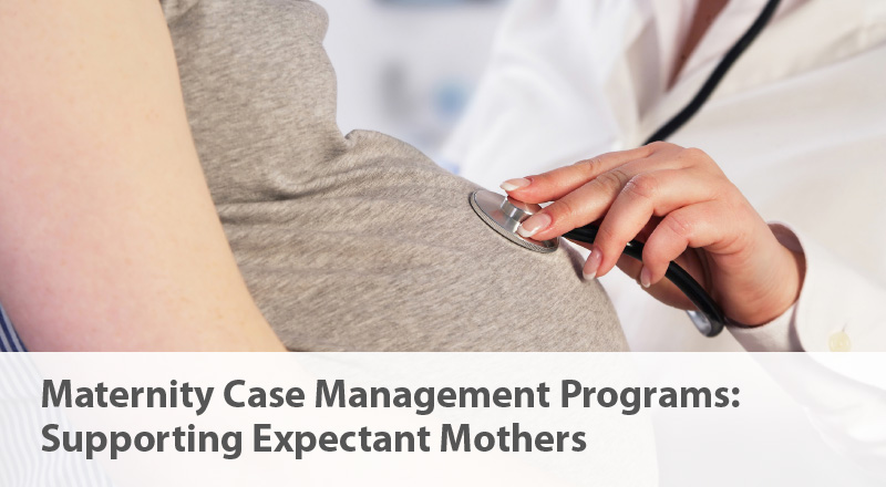 Maternity Case Management Programs: Supporting Expectant Mothers