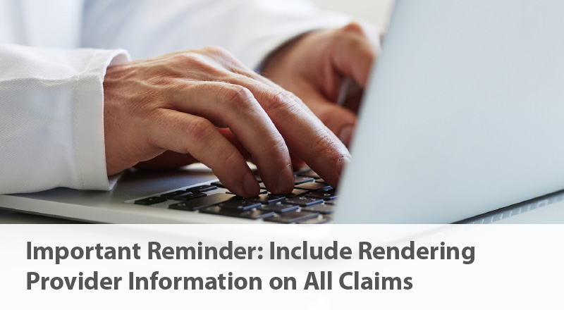 Important Reminder: Include Rendering Provider Information on All Claims