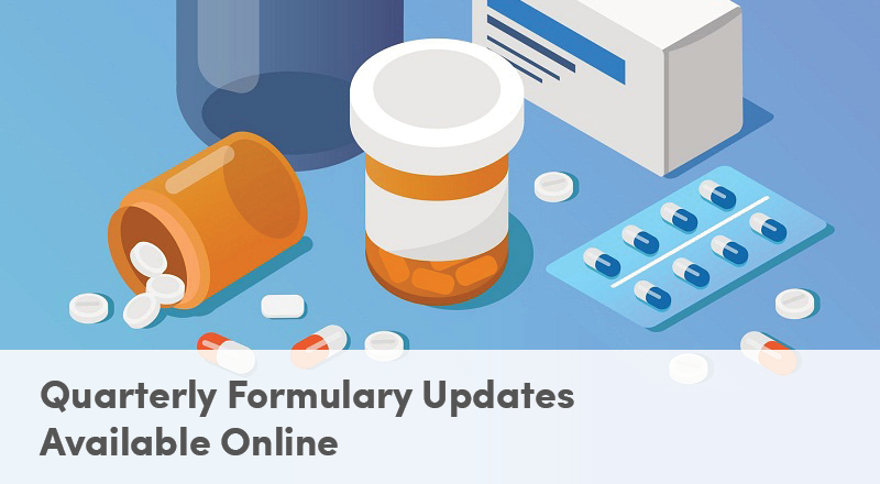 Quarterly Formulary Updates
Available Online
