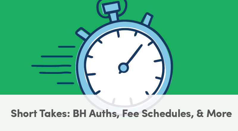 Short Takes: BH Auths, Fee Schedules, & More