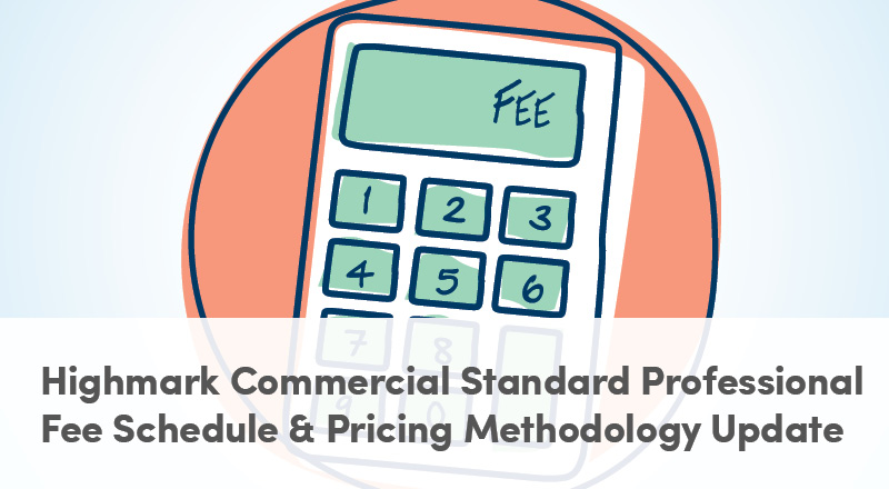 Highmark Commercial Standard Professional Fee Schedule and Pricing Methodology Update