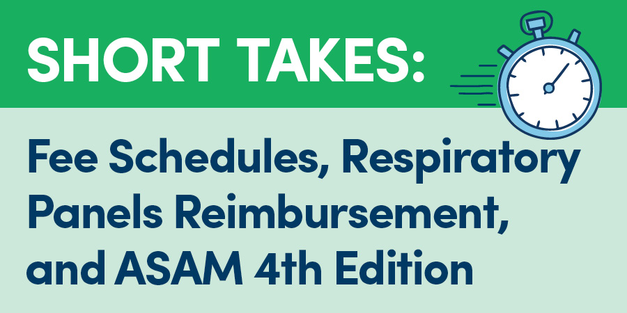 Short Takes: ASAM 4th Edition and Respiratory Panels Reimbursement