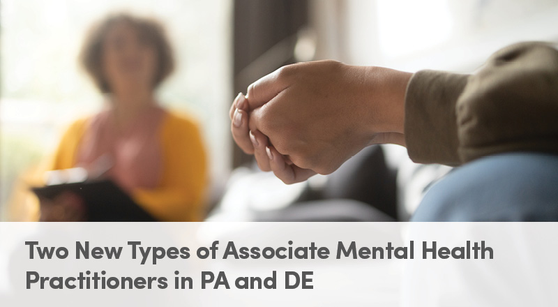 Two New Types of Associate Mental Health Practitioners in PA and DE
