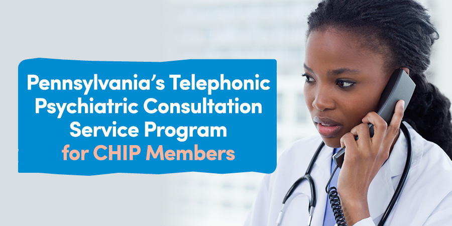Pennsylvania’s Telephonic Psychiatric Consultation Service Program for CHIP Members