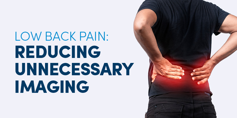 Low Back Pain: Reducing Unnecessary Imaging