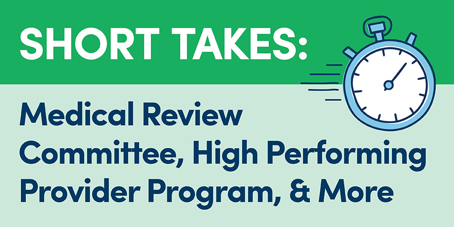 Short Takes: Medical Review Committee, High Performing Provider Program, & More