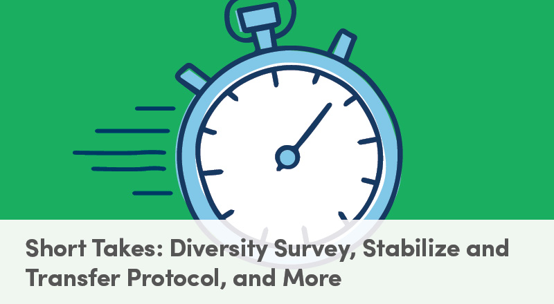 Short Takes: Diversity Survey, Stabilize and Transfer Protocol, and More