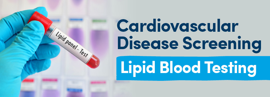 Cardiovascular Disease Screening – Lipid Blood Testing