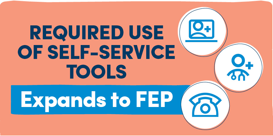 Required Use of Self-Service Tools Expands to FEP